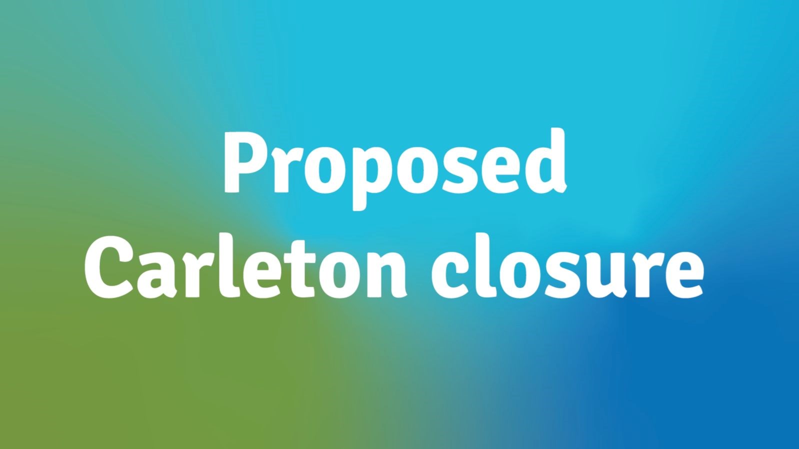 Proposed Carleton closure
